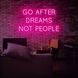 Go after dreams not people Neon Sign