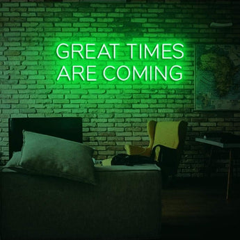 Great Times Are Coming Neon Sign - Neon87